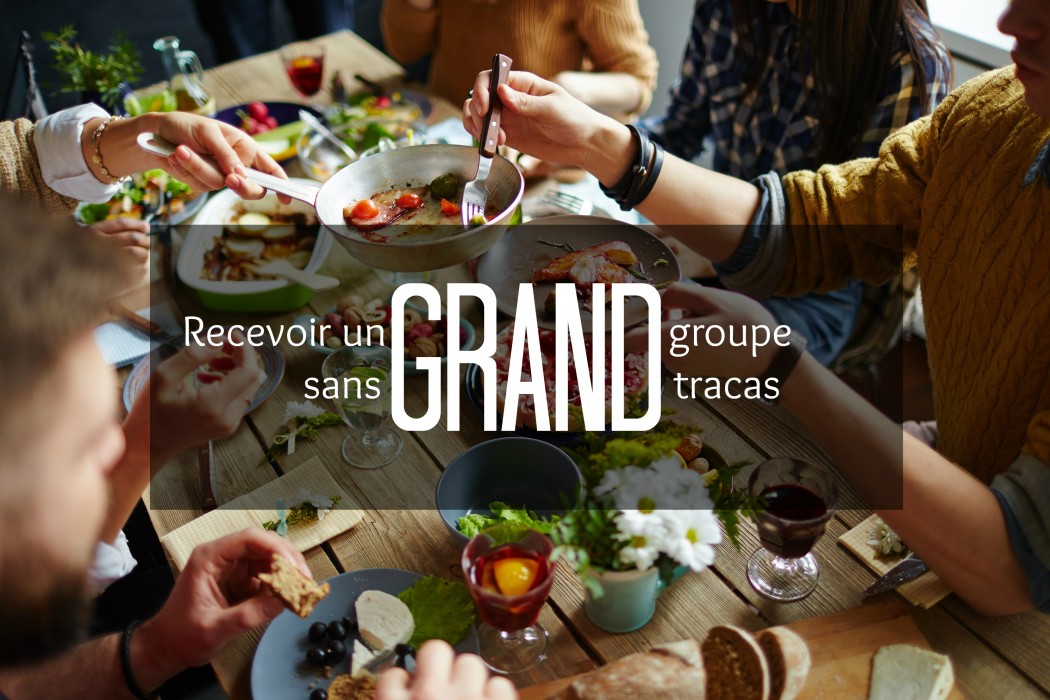 Recevoir un grand groupe sans grand tracas