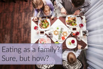 Eating as a family? Yes, but how?