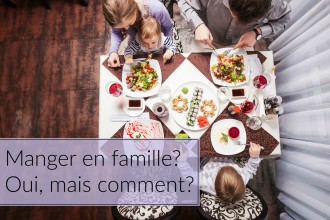 Manger en famille? Oui, mais comment?